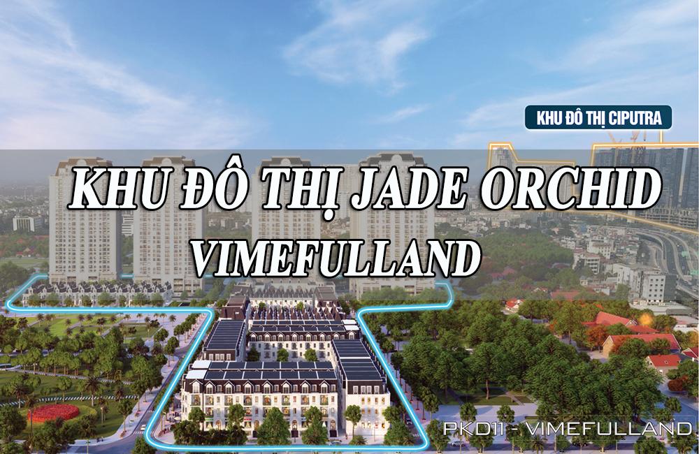 Khu-Do-Thi-Jade-Orchid-Vimefulland-Pham-Van-Dong